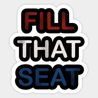 Fill That Seat Sticker